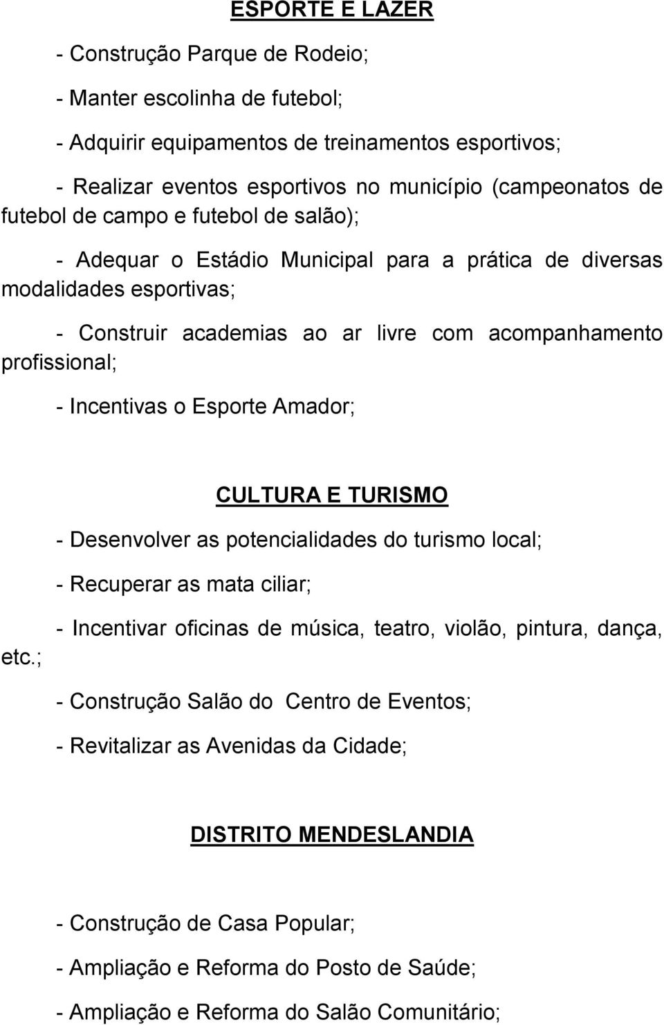 TURISMO - Desenvolver as potencialidades do turismo local; - Recuperar as mata ciliar; etc.