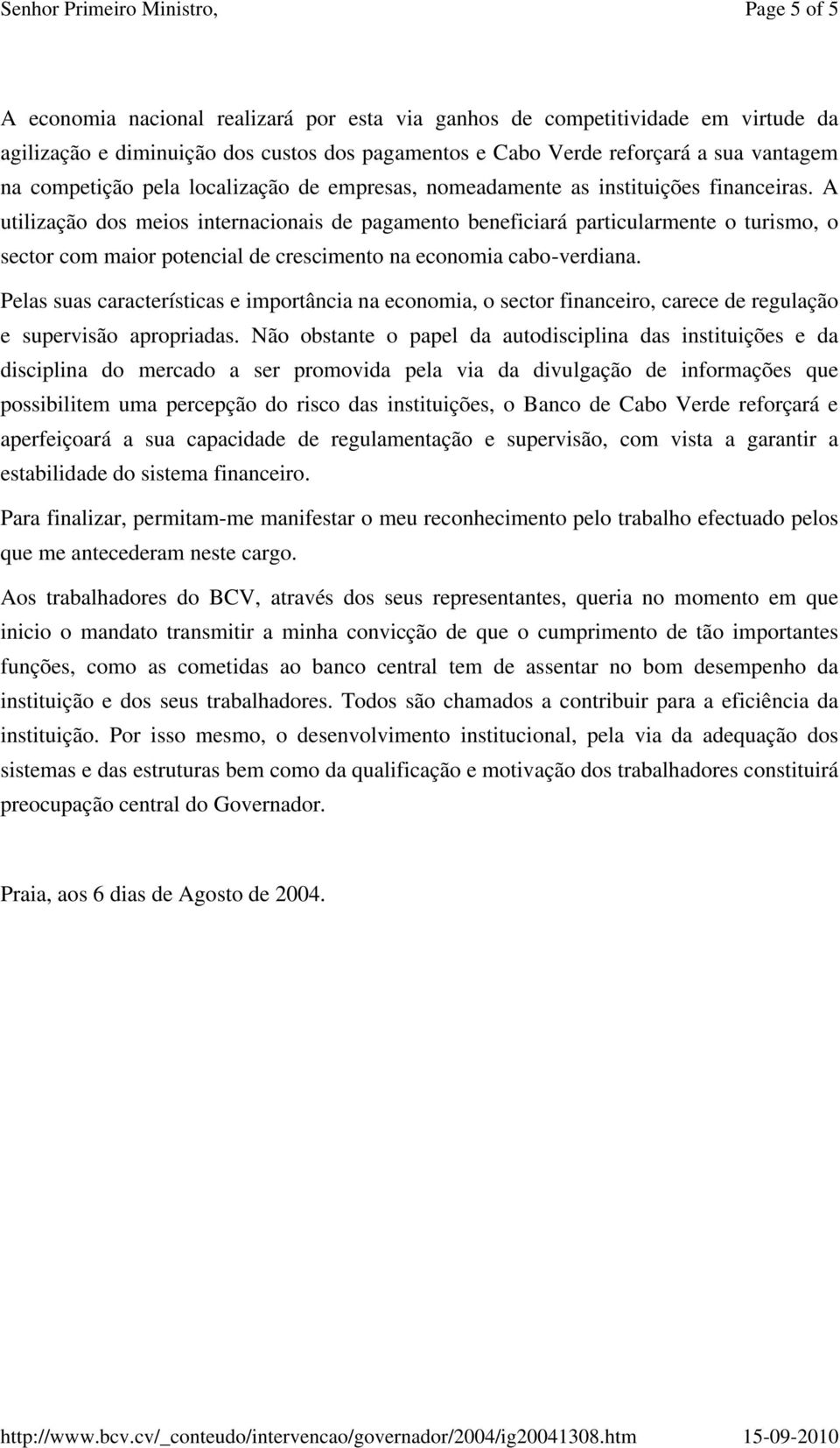 A utilização dos meios internacionais de pagamento beneficiará particularmente o turismo, o sector com maior potencial de crescimento na economia cabo-verdiana.