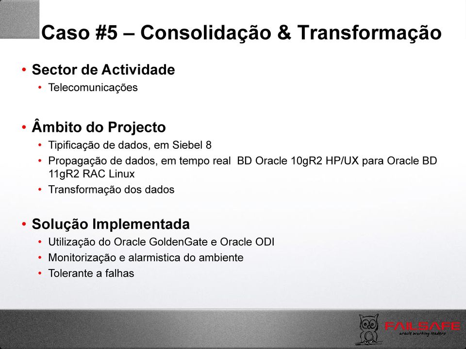 10gR2 HP/UX para Oracle BD 11gR2 RAC Linux Transformação dos dados Solução Implementada
