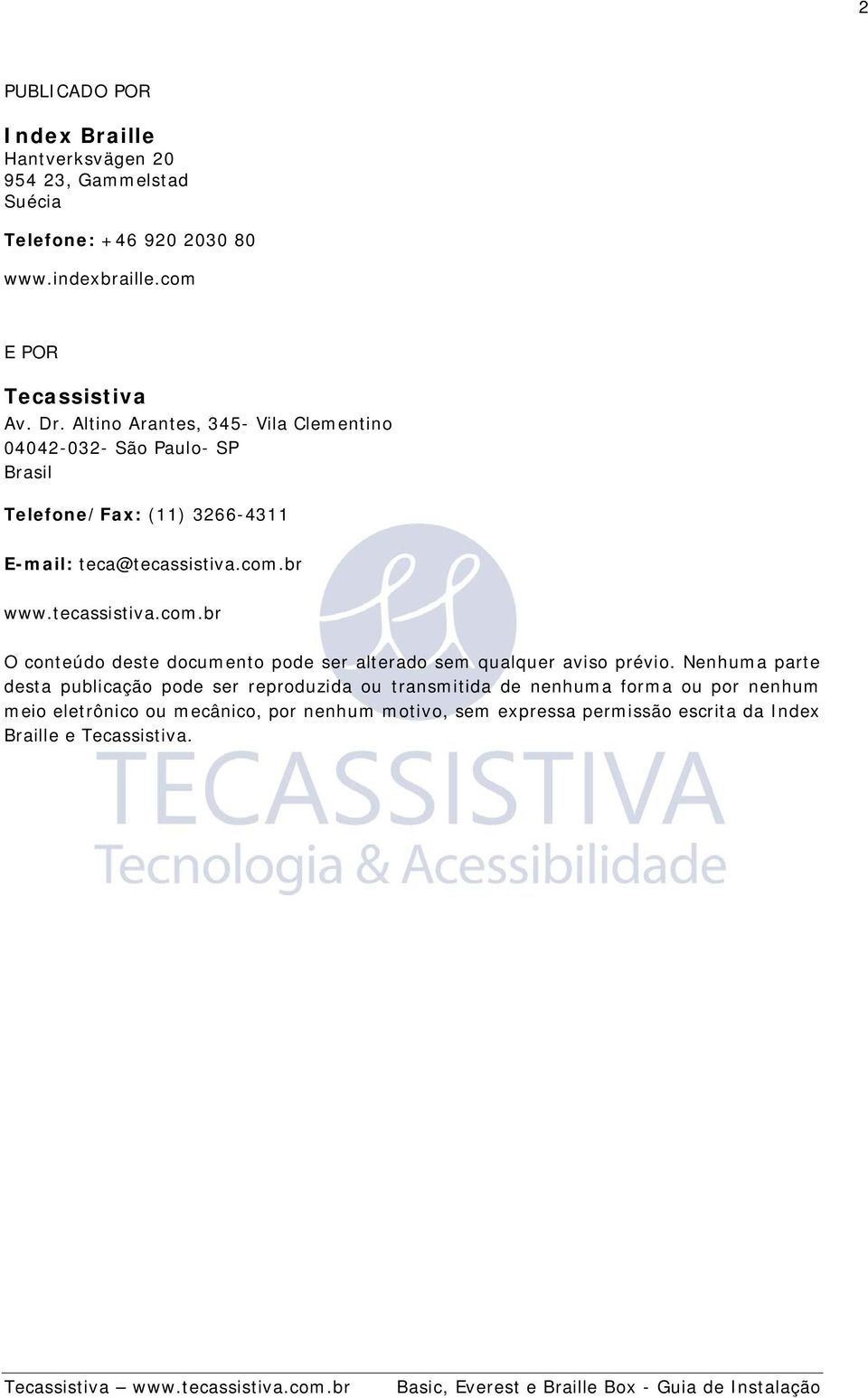 tecassistiva.com.br O conteúdo deste documento pode ser alterado sem qualquer aviso prévio.