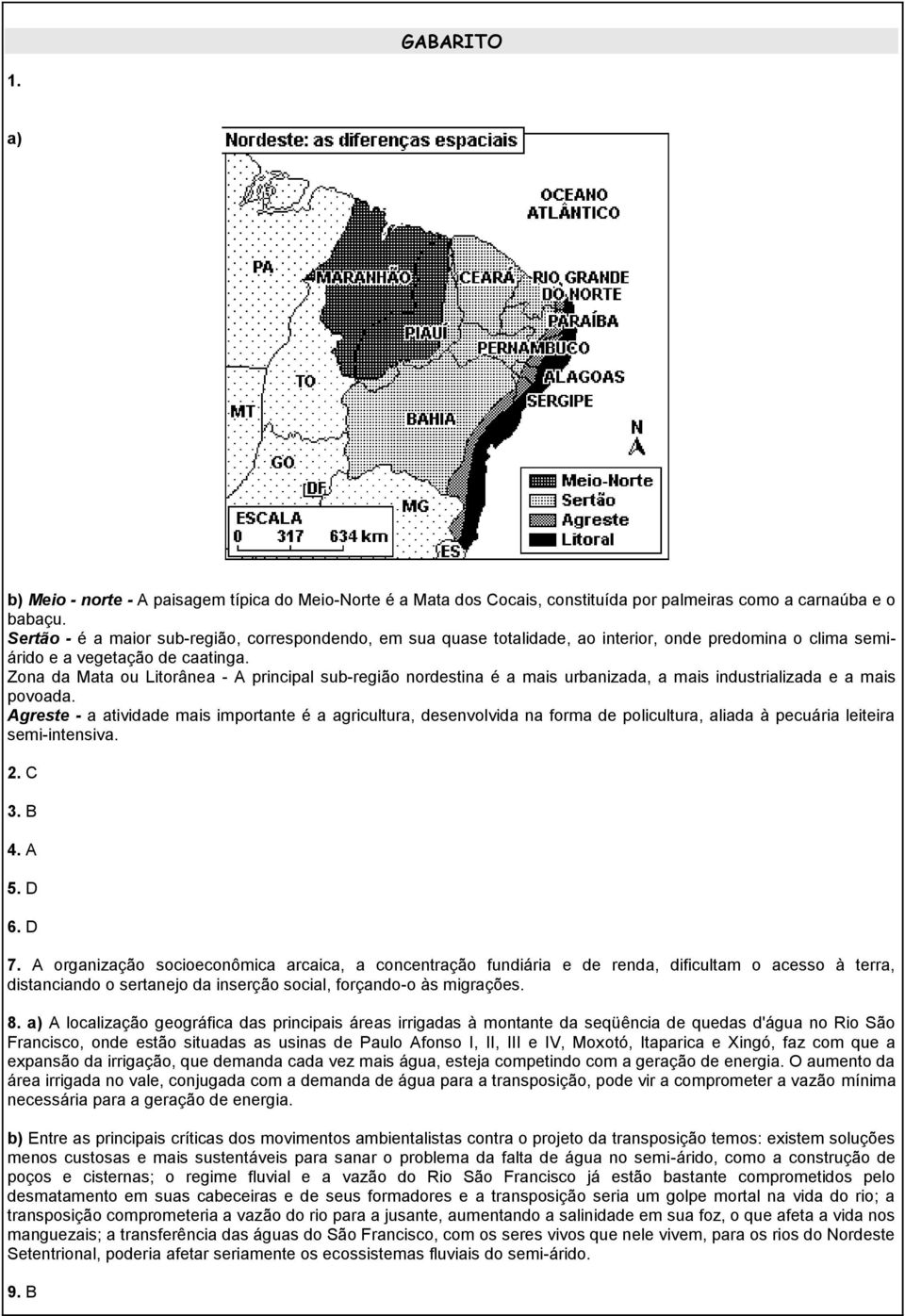 Zona da Mata ou Litorânea - A principal sub-região nordestina é a mais urbanizada, a mais industrializada e a mais povoada.