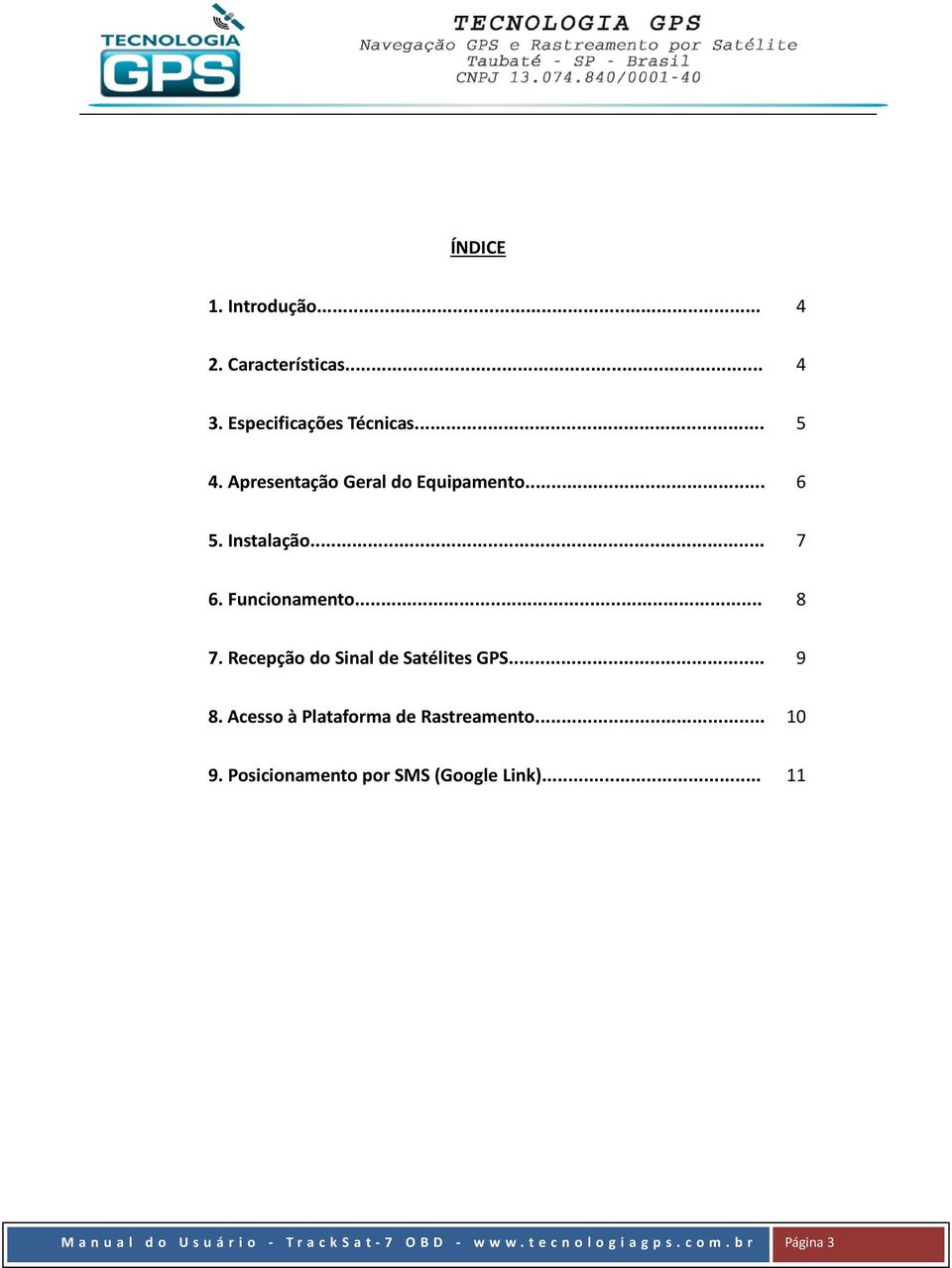 Recepção do Sinal de Satélites GPS... 9 8. Acesso à Plataforma de Rastreamento... 10 9.