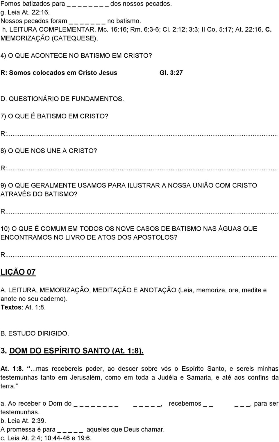 9) O QUE GERALMENTE USAMOS PARA ILUSTRAR A NOSSA UNIÃO COM CRISTO ATRAVÉS DO BATISMO? 10) O QUE É COMUM EM TODOS OS NOVE CASOS DE BATISMO NAS ÁGUAS QUE ENCONTRAMOS NO LIVRO DE ATOS DOS APOSTOLOS?