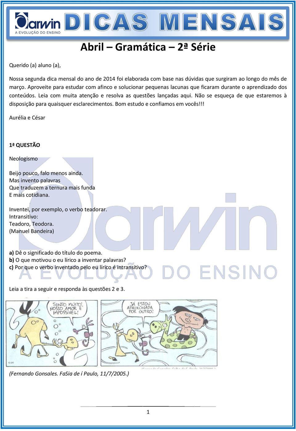 Não se esqueça de que estaremos à disposição para quaisquer esclarecimentos. Bom estudo e confiamos em vocês!!! Aurélia e César 1ª QUESTÃO Neologismo Beijo pouco, falo menos ainda.