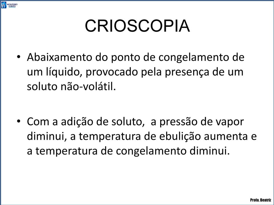 Com a adição de soluto, a pressão de vapor diminui, a