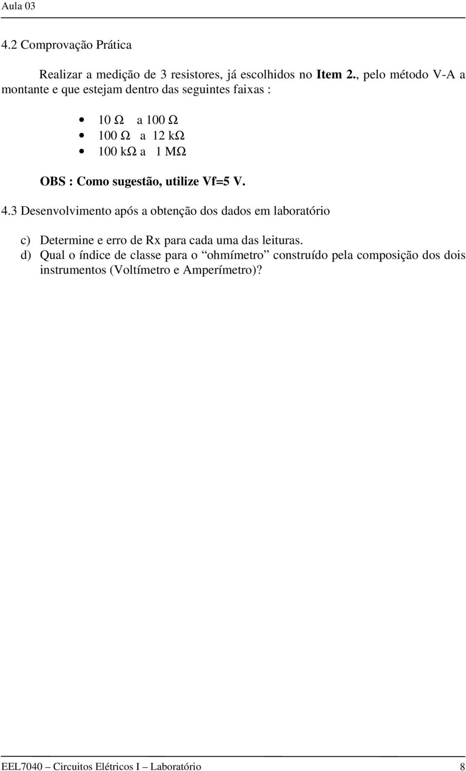 sugestão, utilize Vf=5 V. 4.