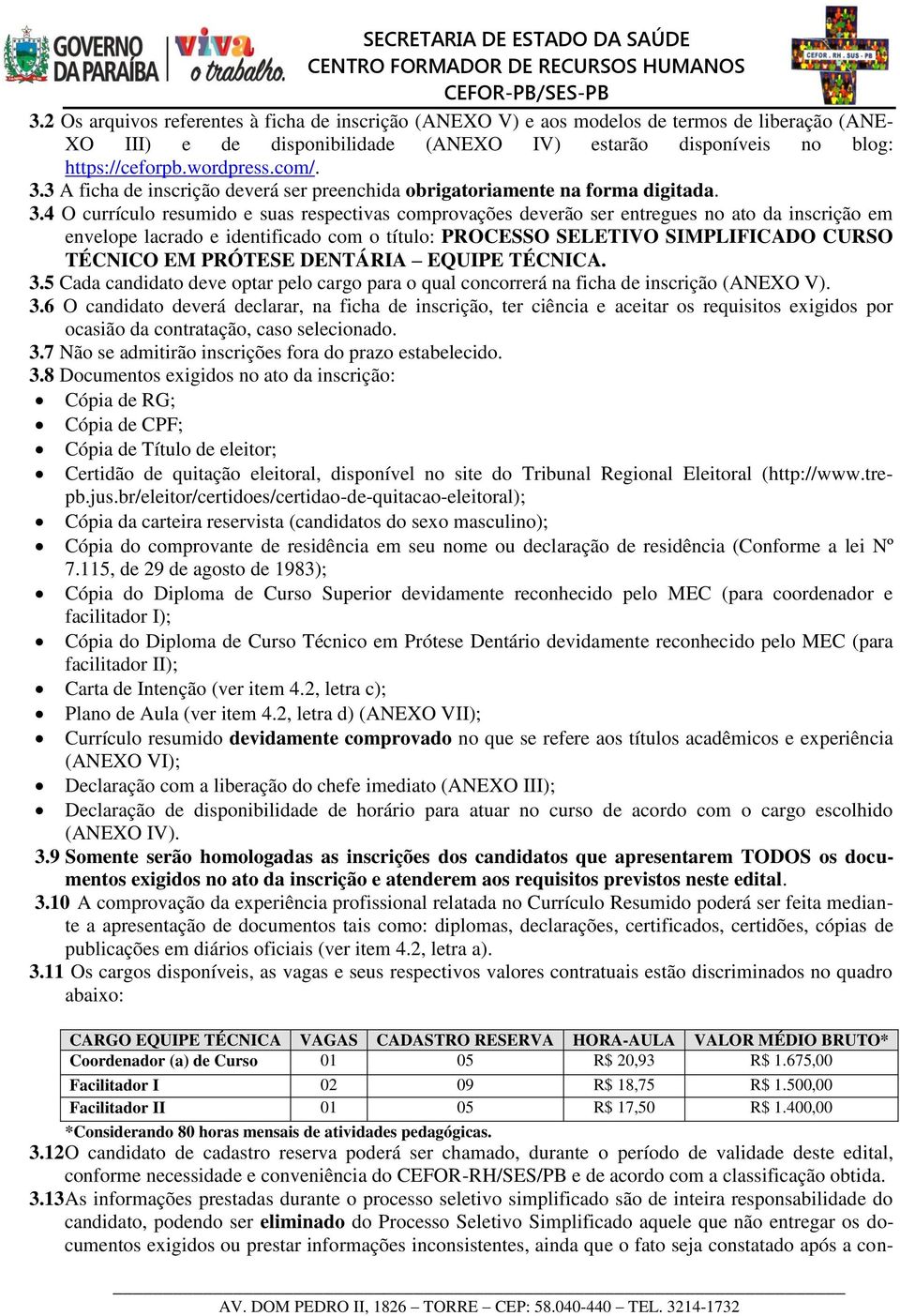 3 A ficha de inscrição deverá ser preenchida obrigatoriamente na forma digitada. 3.