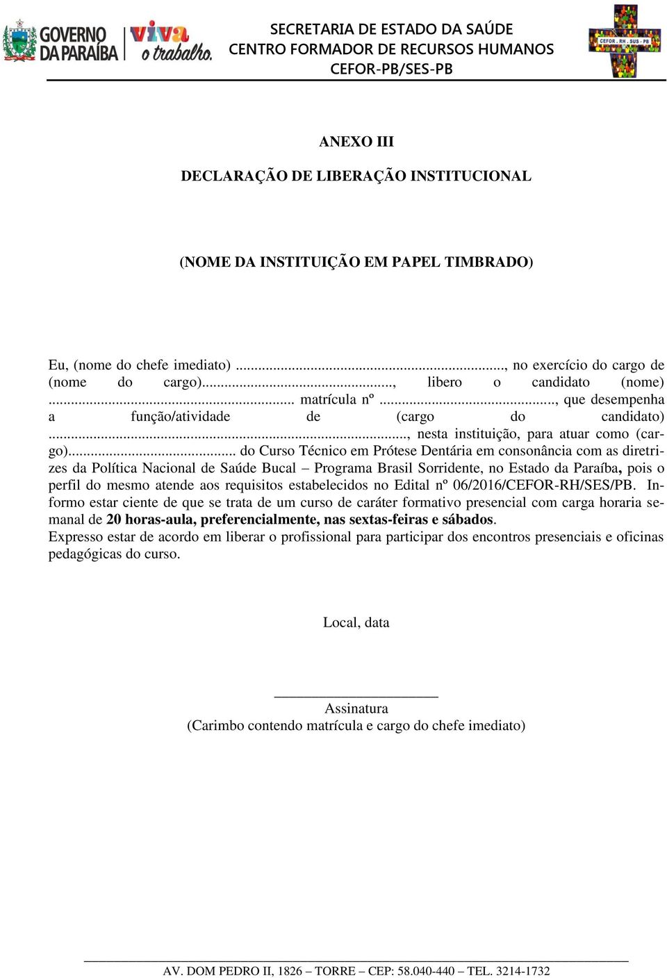 .. do Curso Técnico em Prótese Dentária em consonância com as diretrizes da Política Nacional de Saúde Bucal Programa Brasil Sorridente, no Estado da Paraíba, pois o perfil do mesmo atende aos