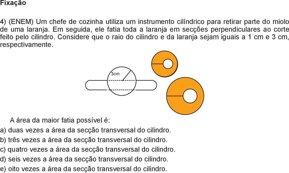 Considere que o raio do cilindro e da laranja sejam iguais a 1 cm e 3 cm, respectivamente.