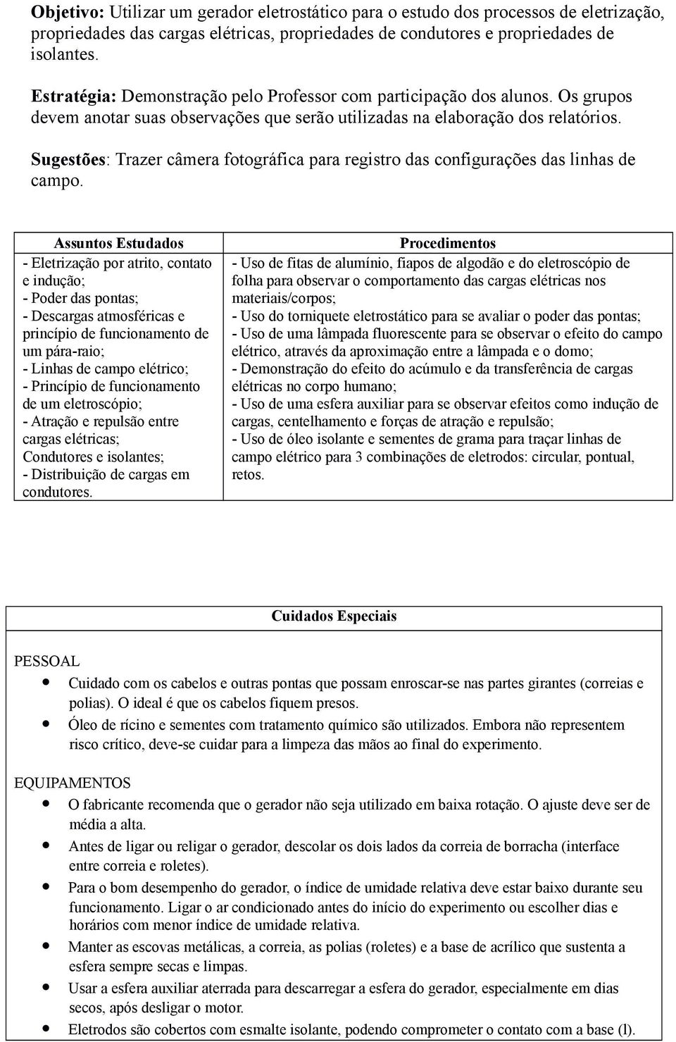 Sugestões: Trazer câmera fotográfica para registro das configurações das linhas de campo.