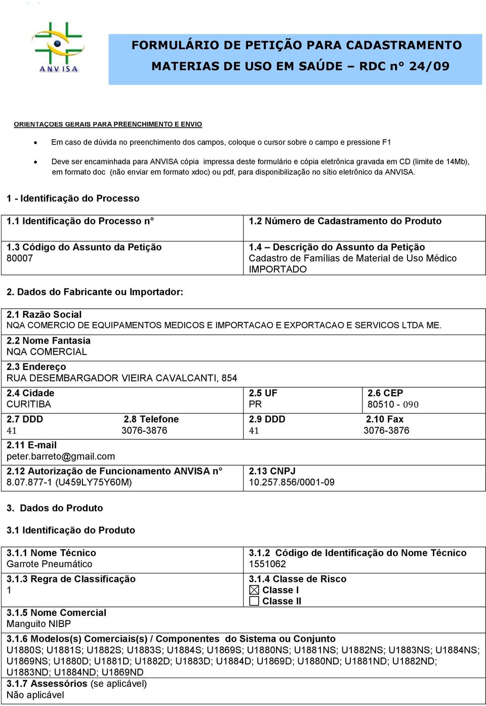 disponibilização no sítio eletrônico da ANVISA. 1 - Identificação do Processo 1.1 Identificação do Processo n 1.2 Número de Cadastramento do Produto 1.3 Código do Assunto da Petição 80007 1.