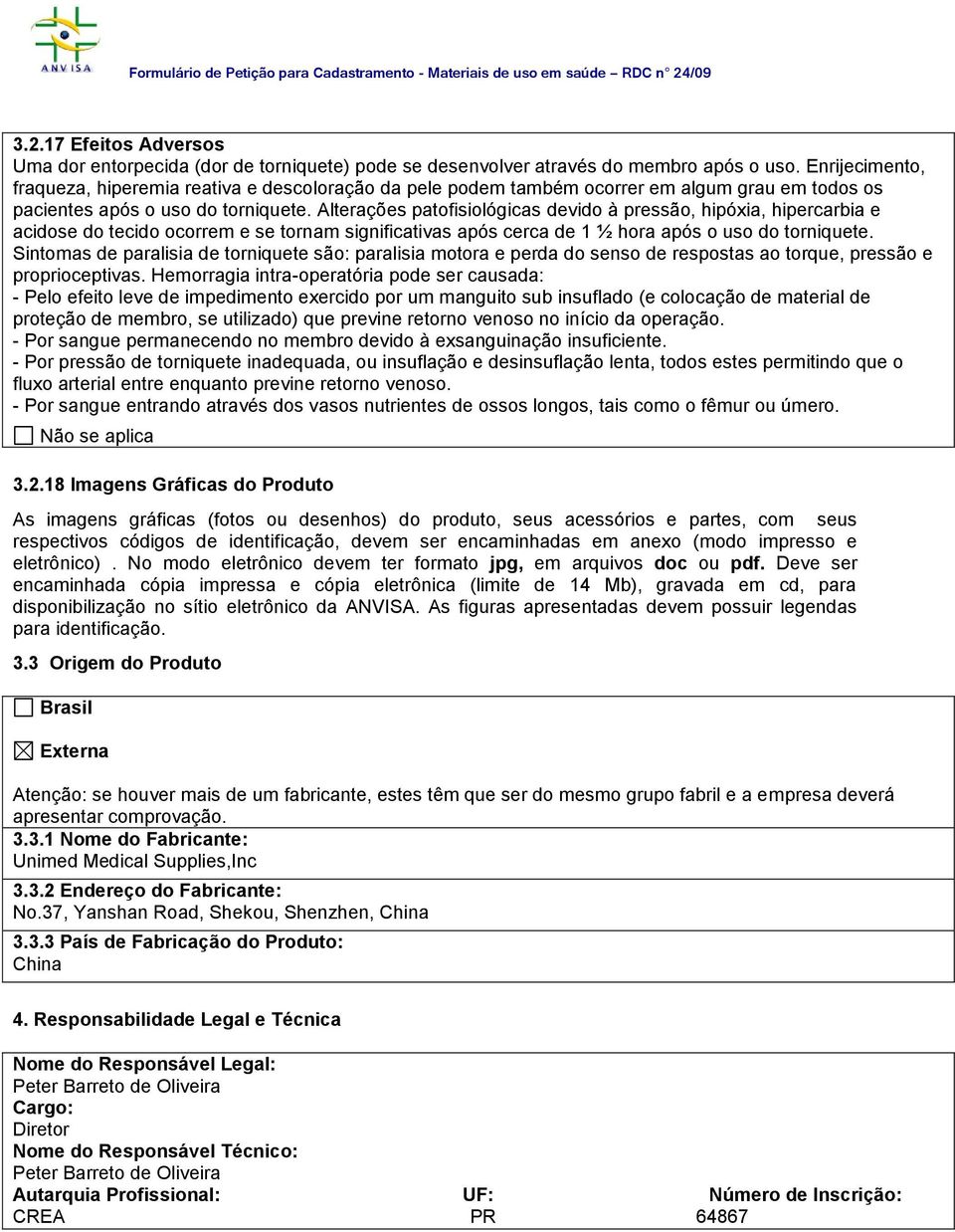 Alterações patofisiológicas devido à pressão, hipóxia, hipercarbia e acidose do tecido ocorrem e se tornam significativas após cerca de 1 ½ hora após o uso do torniquete.