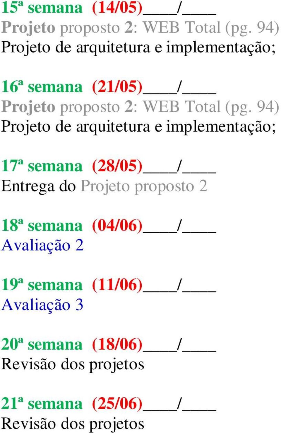 Avaliação 2 19ª semana (11/06) / Avaliação 3 20ª semana