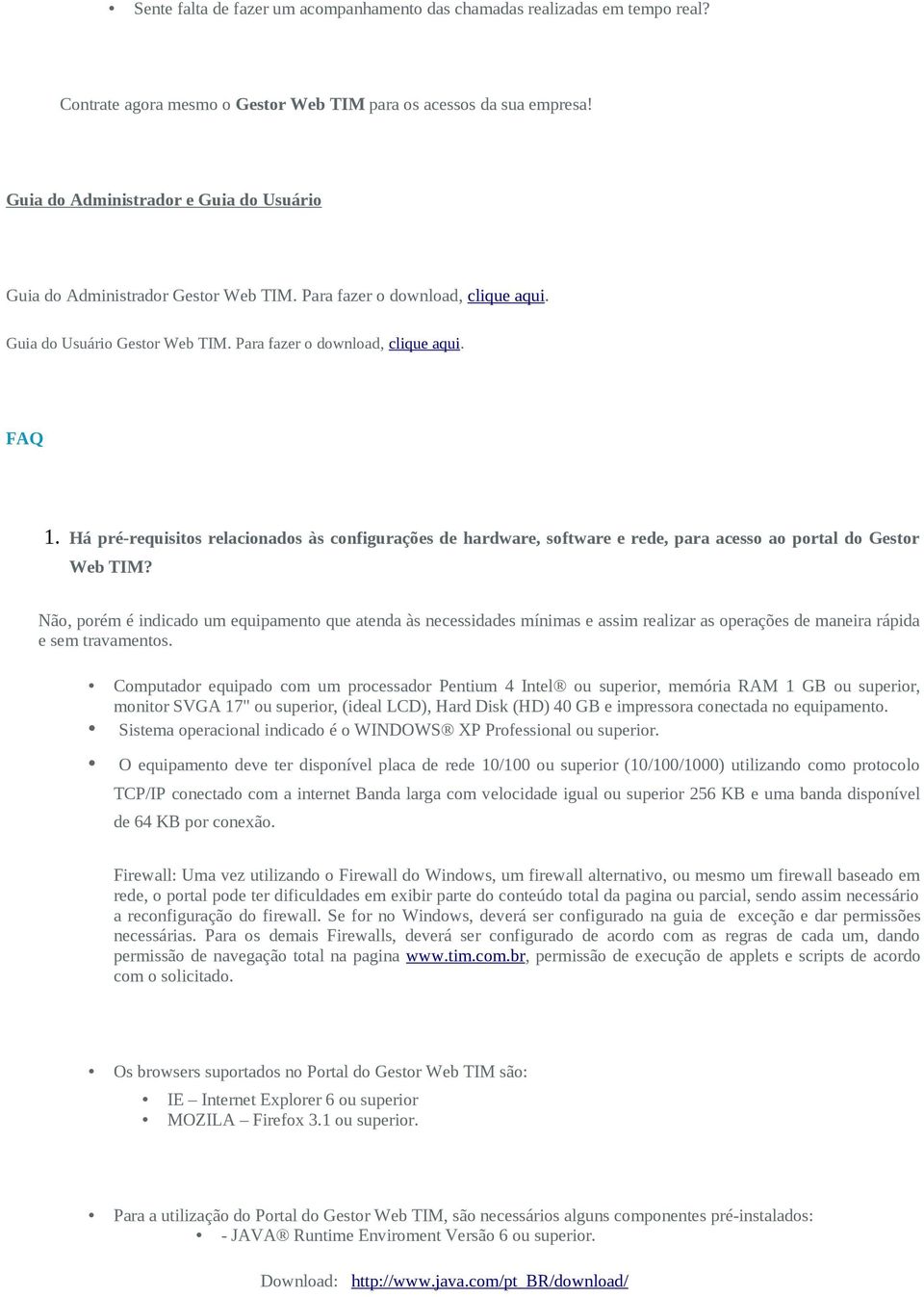 Há pré-requisitos relacionados às configurações de hardware, software e rede, para acesso ao portal do Gestor Web TIM?