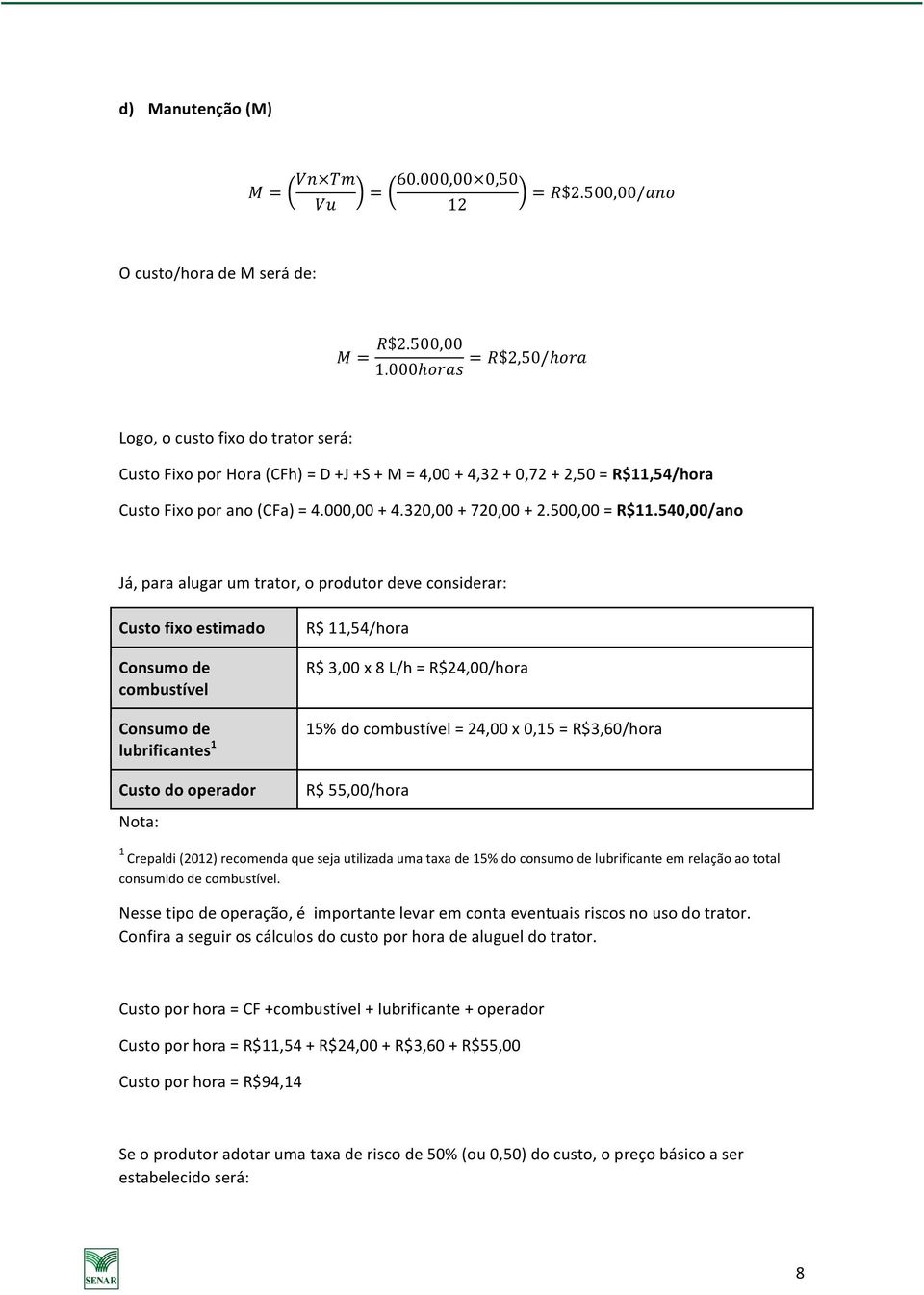 320,00 + 720,00 + 2.500,00 = R$11.