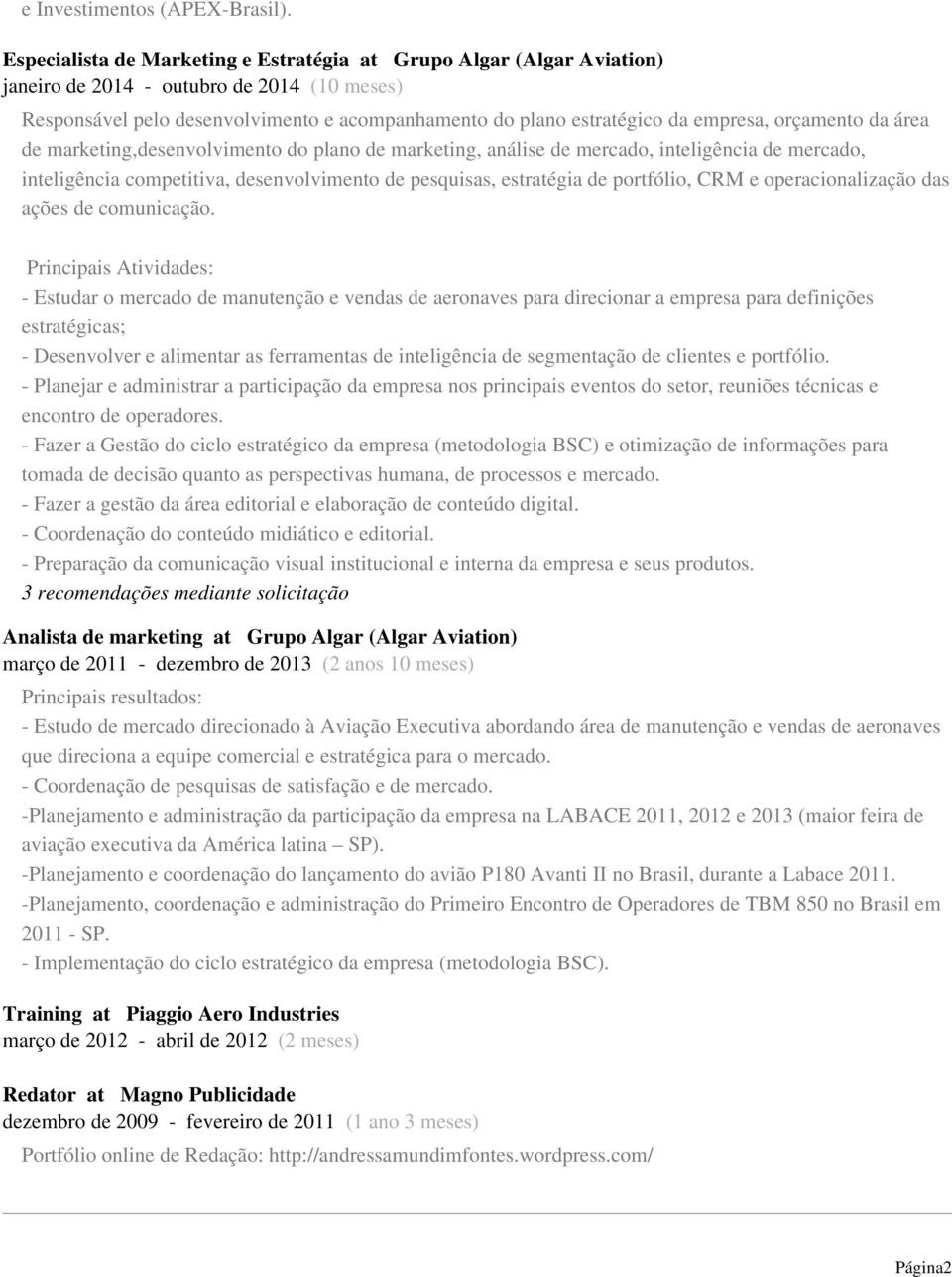 orçamento da área de marketing,desenvolvimento do plano de marketing, análise de mercado, inteligência de mercado, inteligência competitiva, desenvolvimento de pesquisas, estratégia de portfólio, CRM