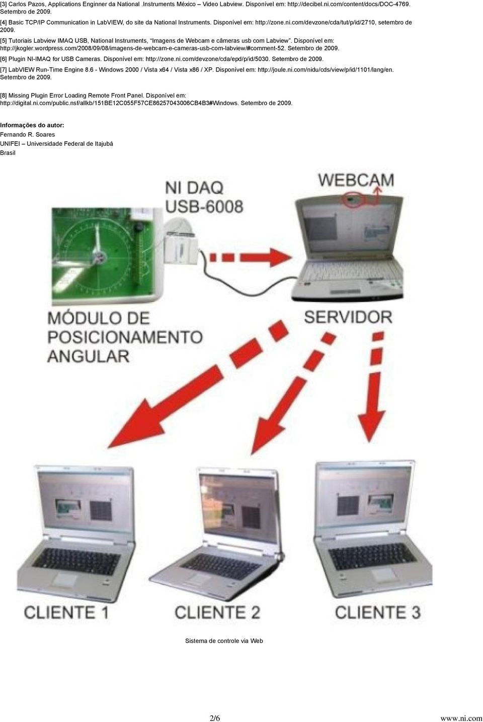 [5] Tutoriais Labview IMAQ USB, National Instruments, Imagens de Webcam e câmeras usb com Labview. Disponível em: http://jkogler.wordpress.