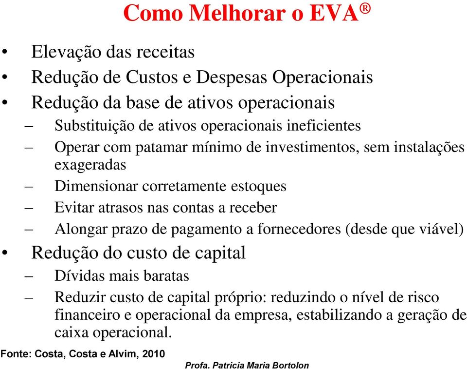 Evitar atrasos nas contas a receber Alongar prazo de pagamento a fornecedores (desde que viável) Redução do custo de capital Dívidas mais