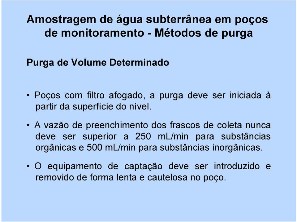 A vazão de preenchimento dos frascos de coleta nunca deve ser superior a 250 ml/min para substâncias