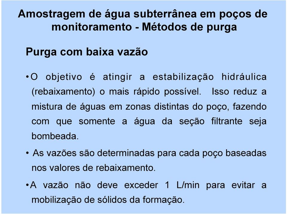 Isso reduz a mistura de águas em zonas distintas do poço, fazendo com que somente a água da seção