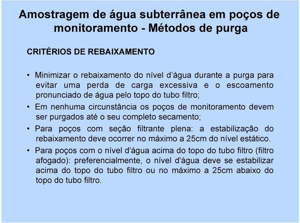 filtrante plena: a estabilização do rebaixamento deve ocorrer no máximo a 25cm do nível estático.