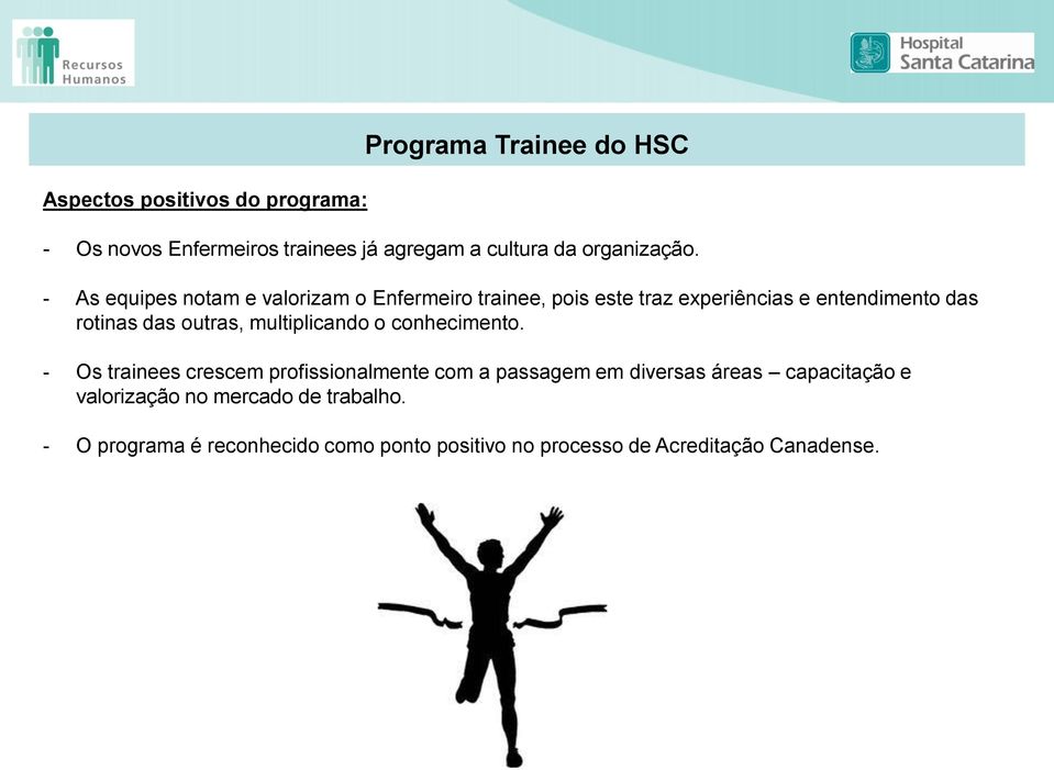 - As equipes notam e valorizam o Enfermeiro trainee, pois este traz experiências e entendimento das rotinas das outras,