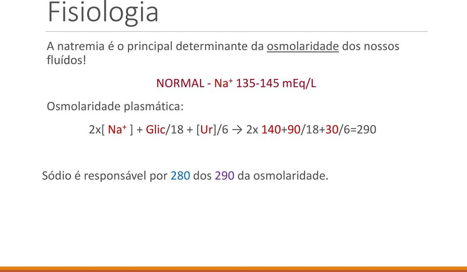 Osmolaridade plasmática: NORMAL - Na + 135-145 meq/l 2x[ Na