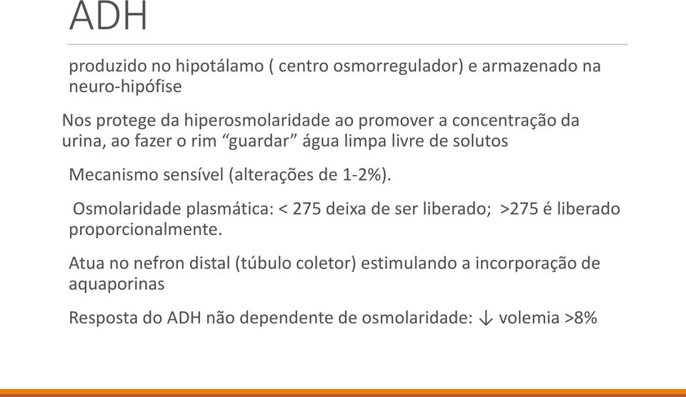 de 1-2%). Osmolaridade plasmática: < 275 deixa de ser liberado; >275 é liberado proporcionalmente.