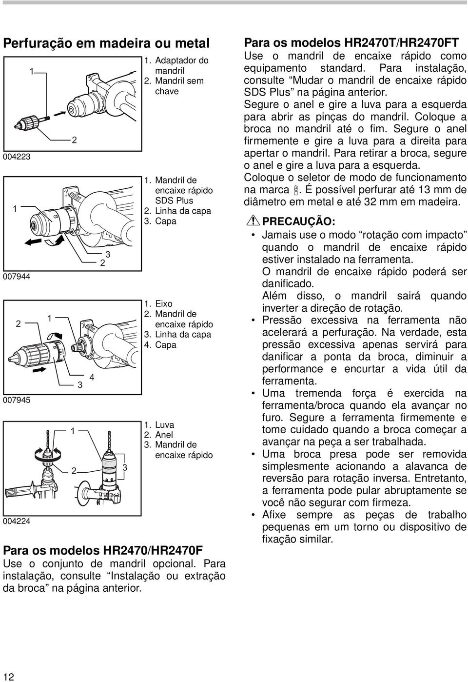 Para instalação, consulte Instalação ou extração da broca na página anterior. Para os modelos HR470T/HR470FT Use o mandril de encaixe rápido como equipamento standard.