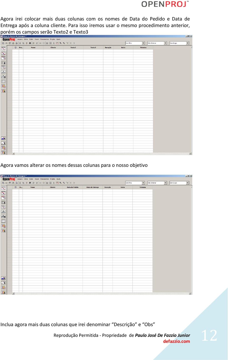 Para isso iremos usar o mesmo procedimento anterior, porém os campos serão Texto2 e