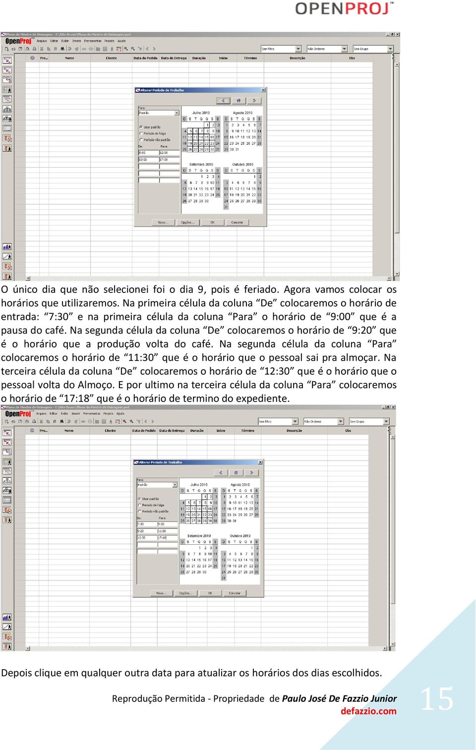 Na segunda célula da coluna De colocaremos o horário de 9:20 que é o horário que a produção volta do café.