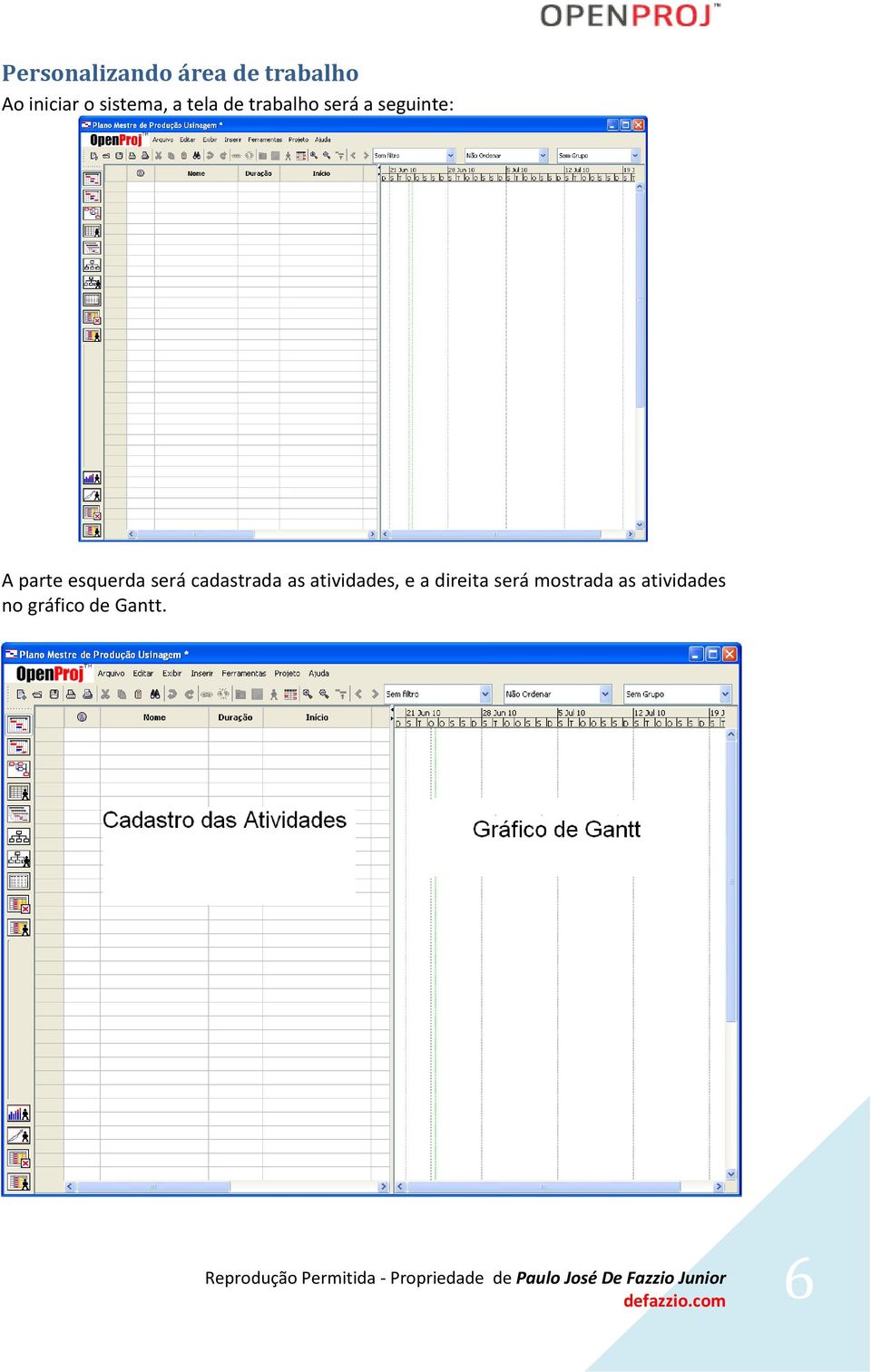 parte esquerda será cadastrada as atividades, e a