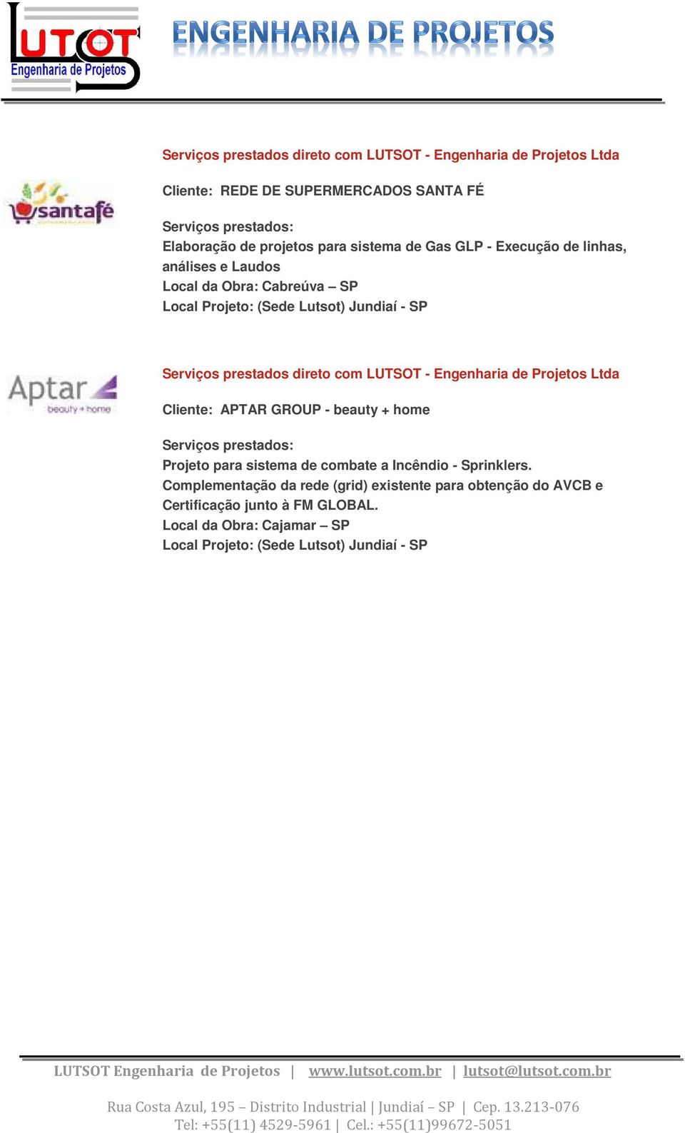 com LUTSOT - Engenharia de Projetos Ltda Cliente: APTAR GROUP - beauty + home Projeto para sistema de combate a Incêndio -