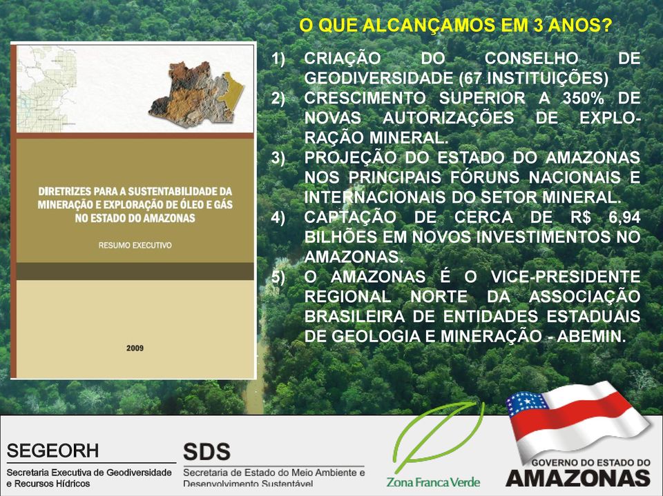 MINERAL. 3) PROJEÇÃO DO ESTADO DO AMAZONAS NOS PRINCIPAIS FÓRUNS NACIONAIS E INTERNACIONAIS DO SETOR MINERAL.