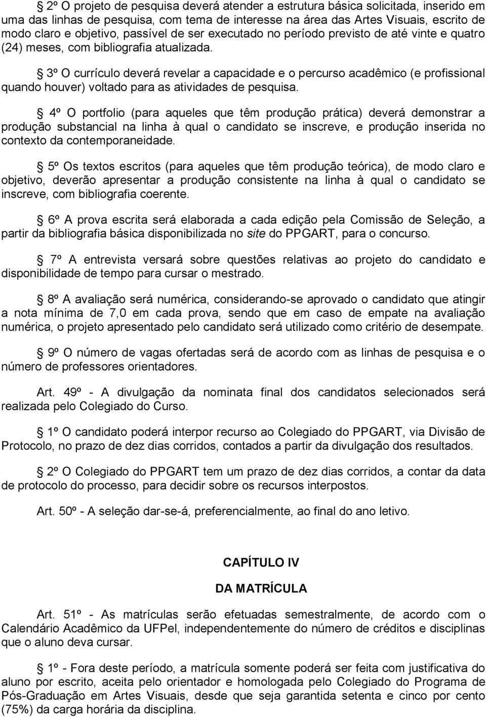 3º O currículo deverá revelar a capacidade e o percurso acadêmico (e profissional quando houver) voltado para as atividades de pesquisa.