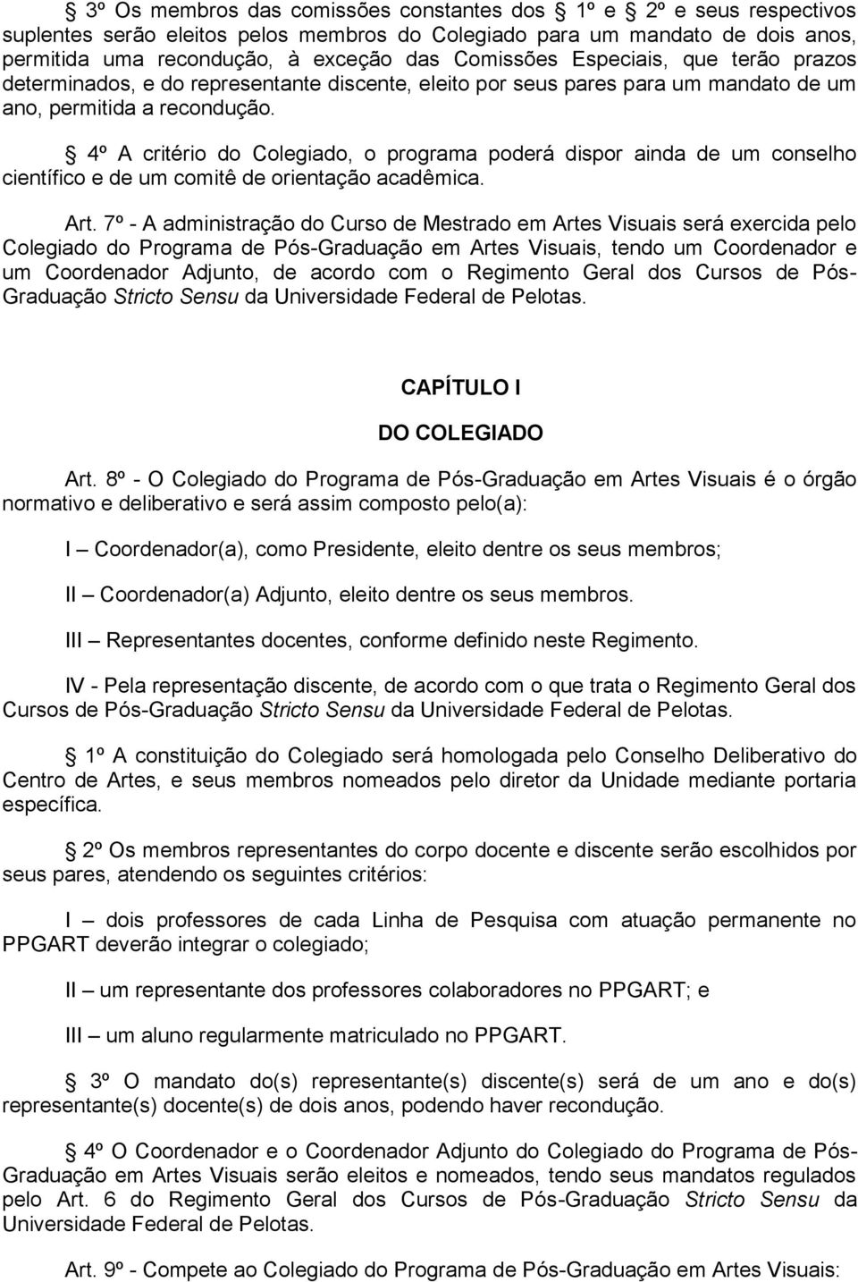 4º A critério do Colegiado, o programa poderá dispor ainda de um conselho científico e de um comitê de orientação acadêmica. Art.