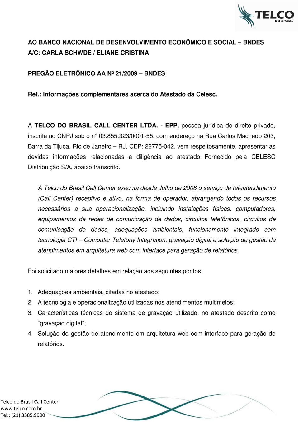 323/0001-55, com endereço na Rua Carlos Machado 203, Barra da Tijuca, Rio de Janeiro RJ, CEP: 22775-042, vem respeitosamente, apresentar as devidas informações relacionadas a diligência ao atestado