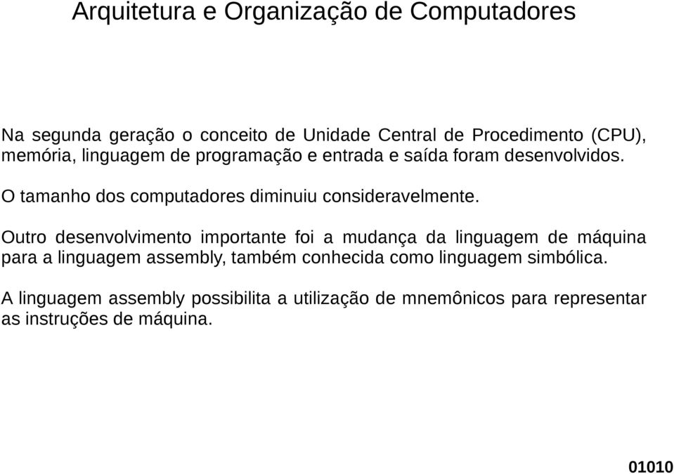 Outro desenvolvimento importante foi a mudança da linguagem de máquina para a linguagem assembly, também