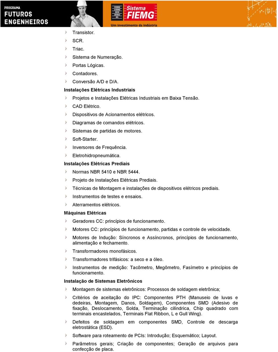 Instalações Elétricas Prediais Normas NBR 5410 e NBR 5444. Projeto de Instalações Elétricas Prediais. Técnicas de Montagem e instalações de dispositivos elétricos prediais.