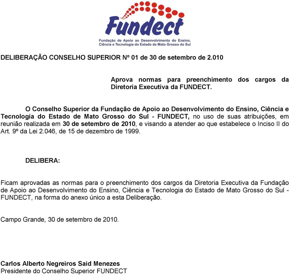 setembro de 2010, e visando a atender ao que estabelece o Inciso II do Art. 9º da Lei 2.046, de 15 de dezembro de 1999.