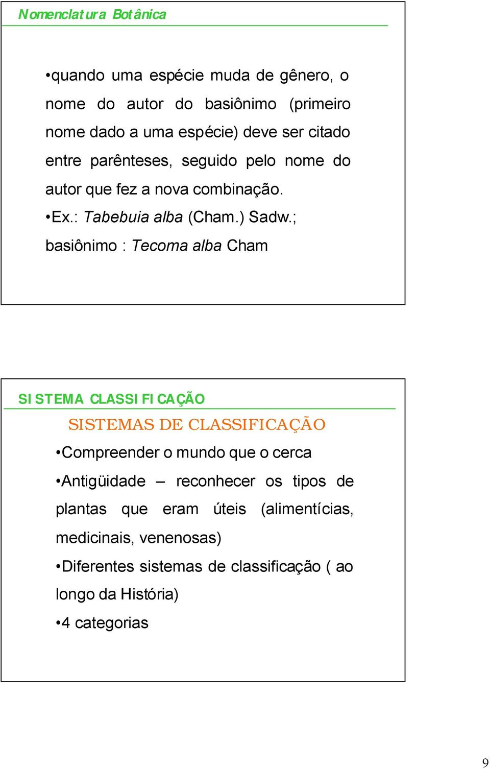 ; basiônimo : Tecoma alba Cham SISTEMA CLASSIFICAÇÃO SISTEMAS DE CLASSIFICAÇÃO Compreender o mundo que o cerca Antigüidade