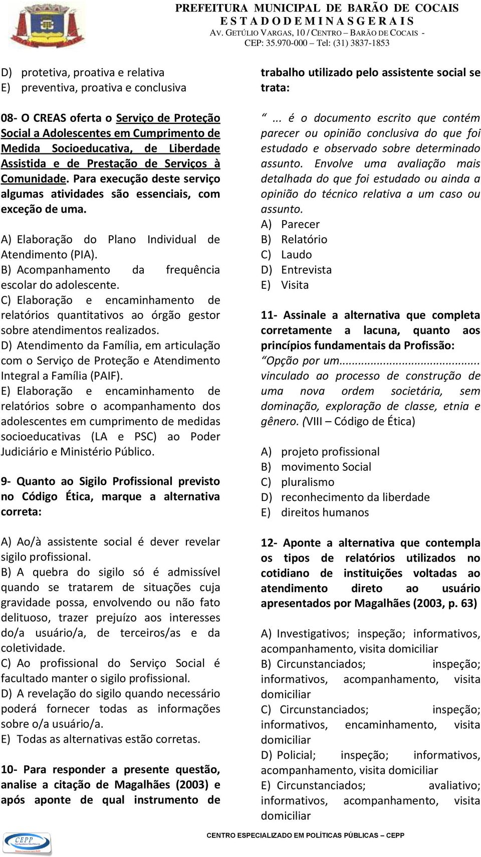 B) Acompanhamento da frequência escolar do adolescente. C) Elaboração e encaminhamento de relatórios quantitativos ao órgão gestor sobre atendimentos realizados.