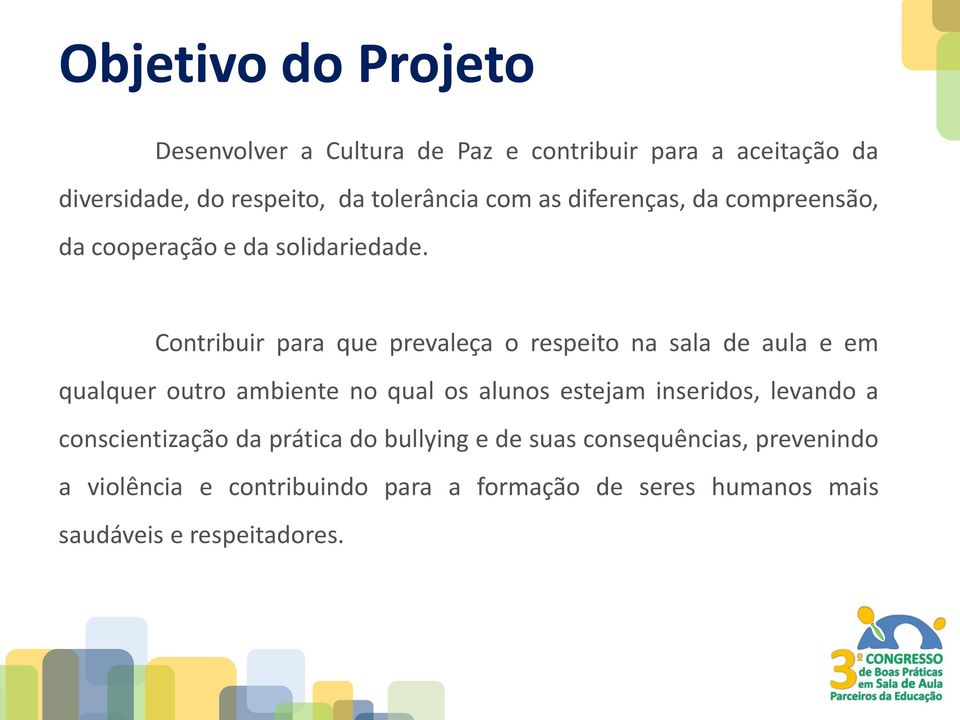 Contribuir para que prevaleça o respeito na sala de aula e em qualquer outro ambiente no qual os alunos estejam inseridos,