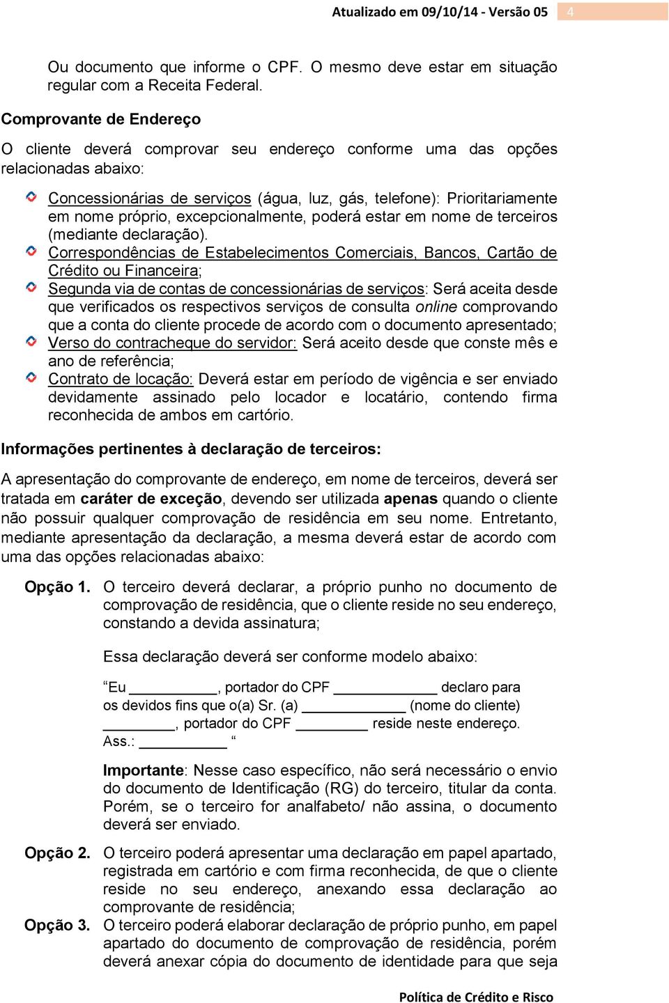 excepcionalmente, poderá estar em nome de terceiros (mediante declaração).