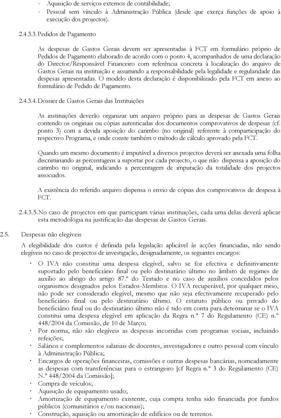 Director/Responsável Financeiro com referência concreta à localização do arquivo de Gastos Gerais na instituição e assumindo a responsabilidade pela legalidade e regularidade das despesas