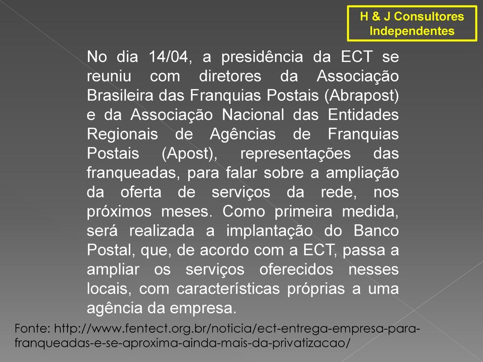 Como primeira medida, será realizada a implantação do Banco Postal, que, de acordo com a ECT, passa a ampliar os serviços oferecidos nesses locais, com