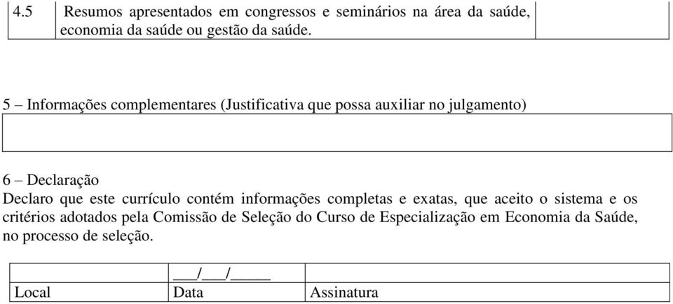 currículo contém informações completas e exatas, que aceito o sistema e os critérios adotados pela Comissão