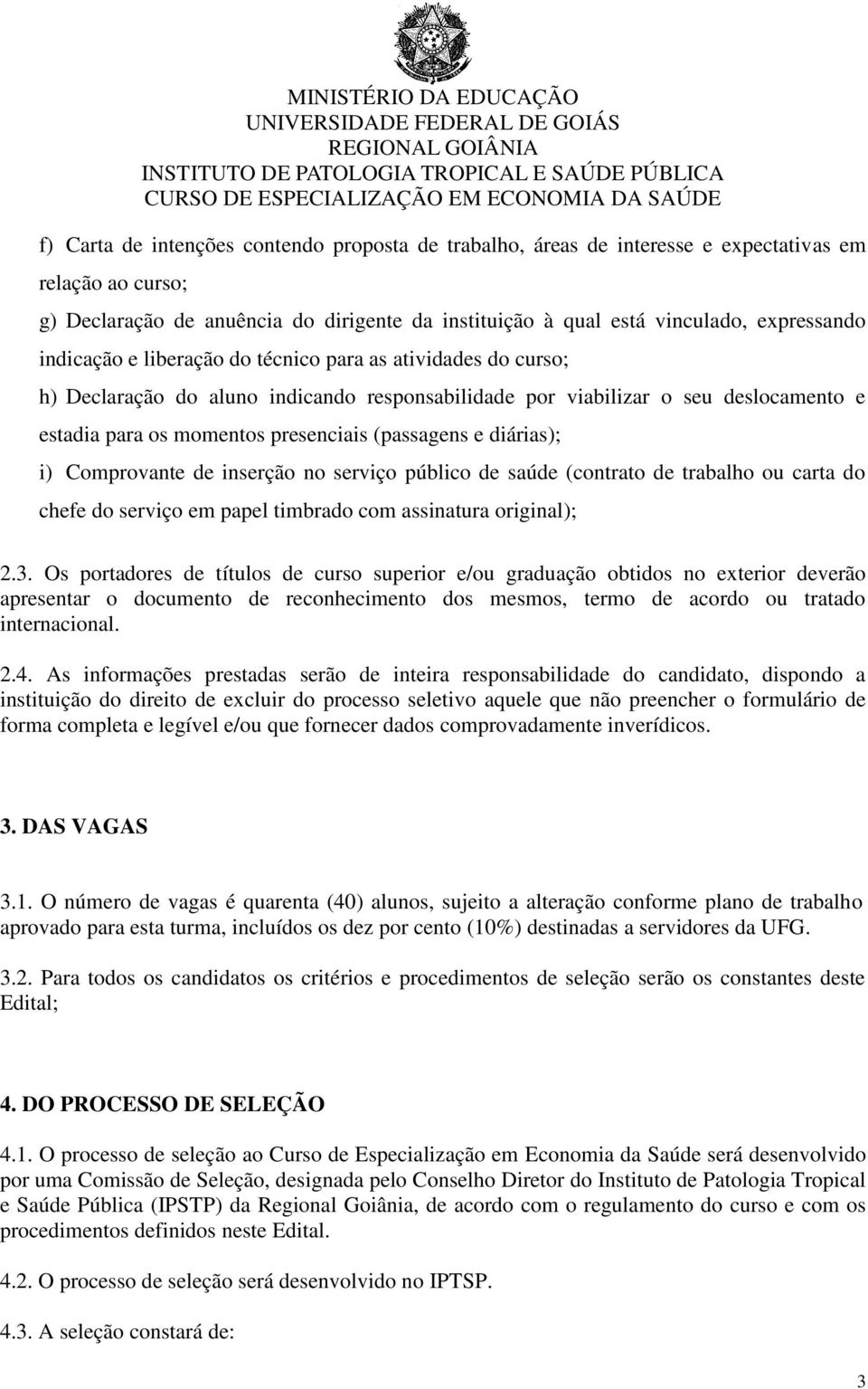 diárias); i) Comprovante de inserção no serviço público de saúde (contrato de trabalho ou carta do chefe do serviço em papel timbrado com assinatura original); 2.3.