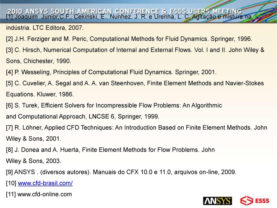 Springer, 2001. [5] C. Cuvelier, A. Segal and A. A. van Steenhoven, Finite Element Methods and Navier-Stokes Equations. Kluwer, 1986. [6] S.