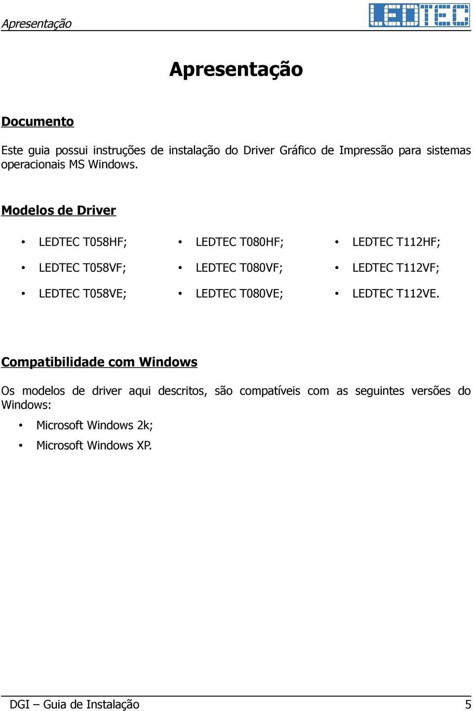 Modelos de Driver LEDTEC T058HF; LEDTEC T080HF; LEDTEC T112HF; LEDTEC T058VF; LEDTEC T080VF; LEDTEC T112VF; LEDTEC